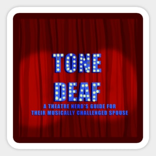 Tone Deaf: A Theatre Nerd's Guide for their Musically Challenged Spouse Logo Sticker